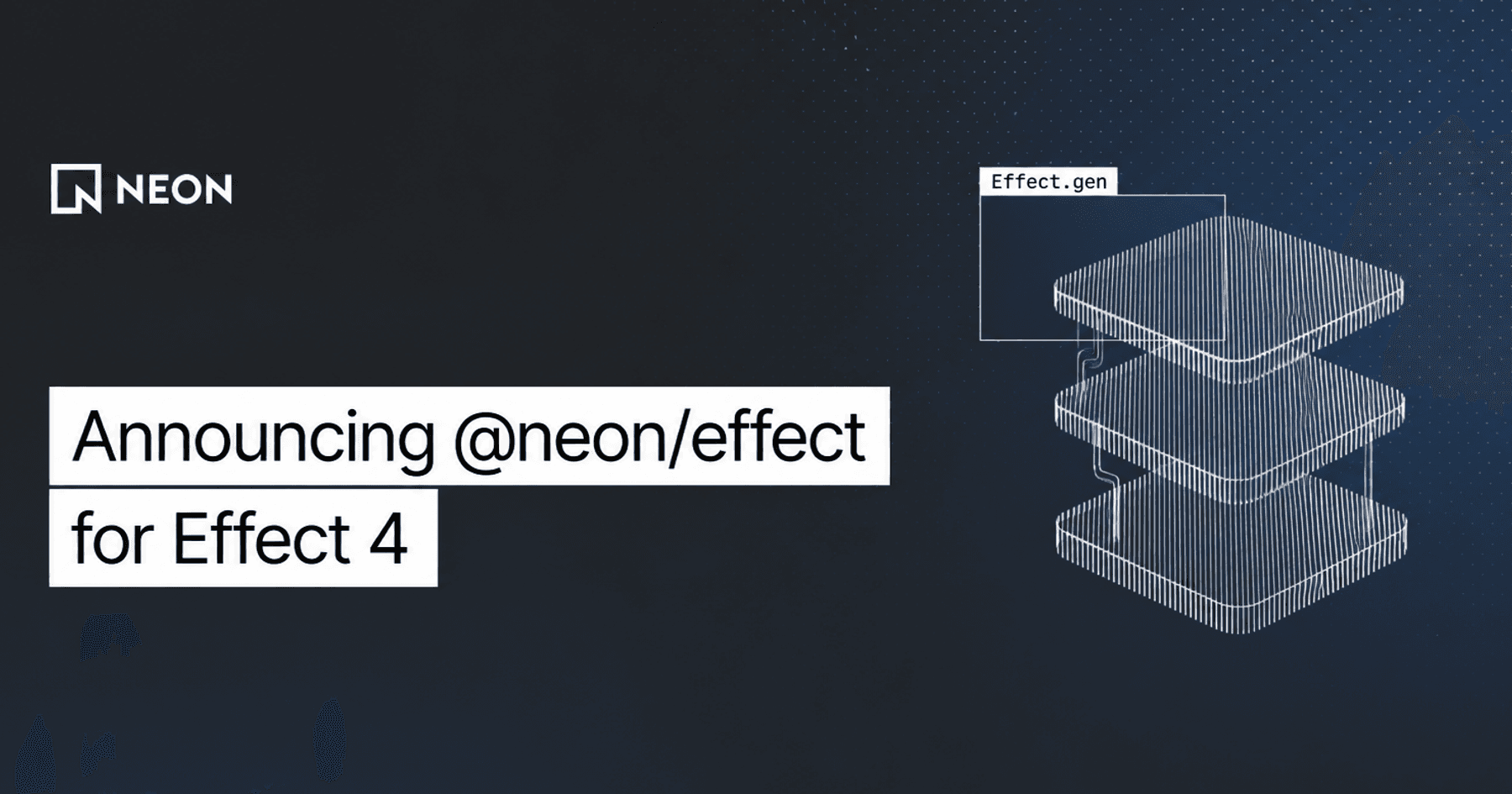 Blog cover on a dark charcoal-to-navy dotted background with the Neon logo, the headline "Announcing @neon/effect for Effect 4" on white bars and a wireframe illustration of three stacked plates labeled "Effect.gen".