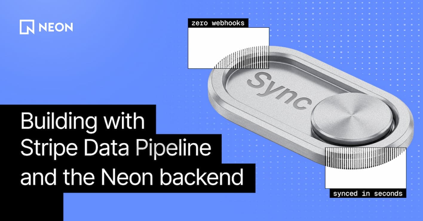 Building with Stripe Data Pipeline and the Neon backend
