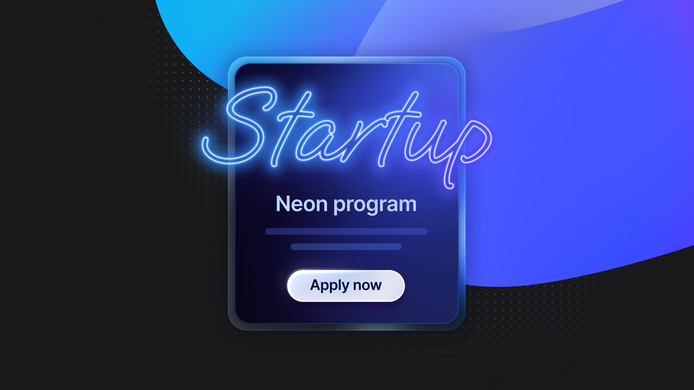 Calling Early-Stage Startups: Get Up to $100K in Neon Credits - Neon