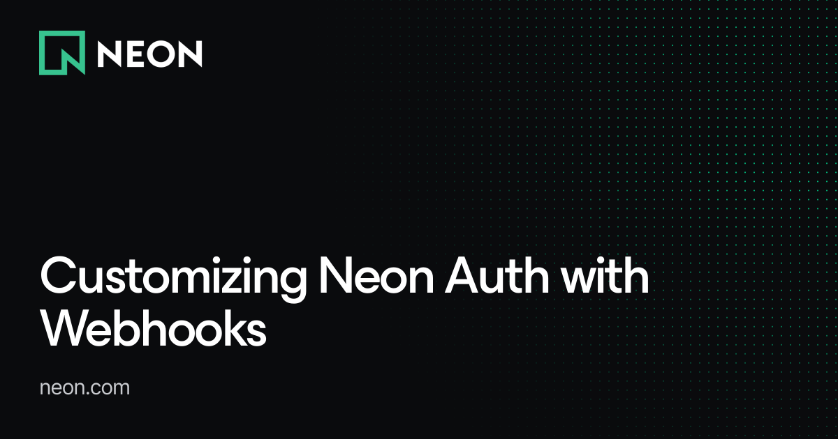 Customizing Neon Auth with Webhooks - Neon Guides