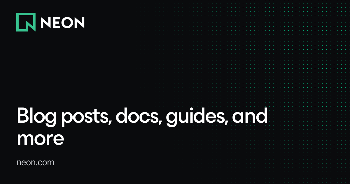 Blog posts, docs, guides, and more - Neon Branching