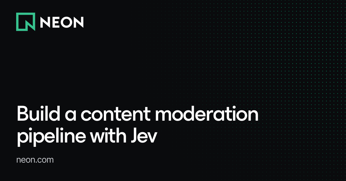 Build a content moderation pipeline with Jev - Neon Guides