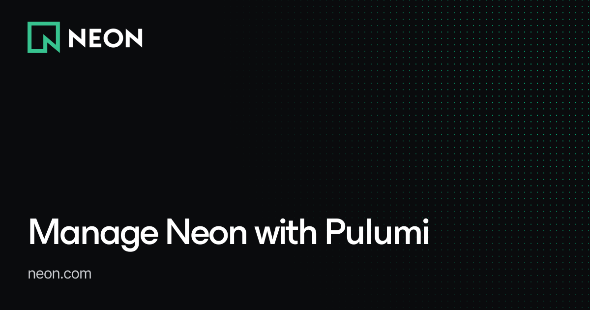 Manage Neon with Pulumi - Neon Guides