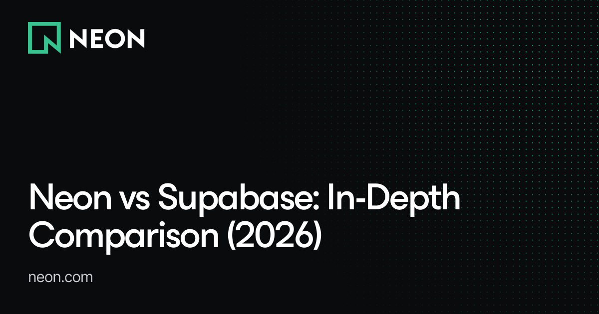 Neon vs Supabase: In-Depth Comparison (2026) - Neon Guides