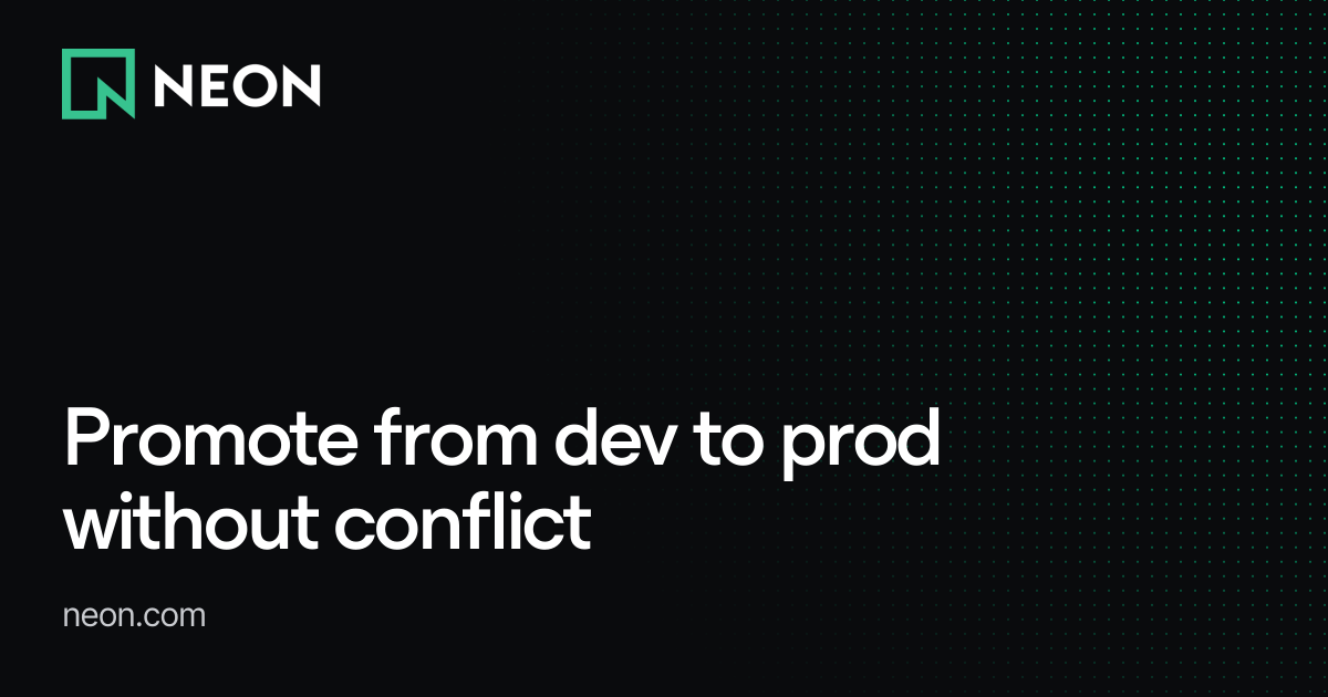 Promote from dev to prod without conflict - Neon Branching