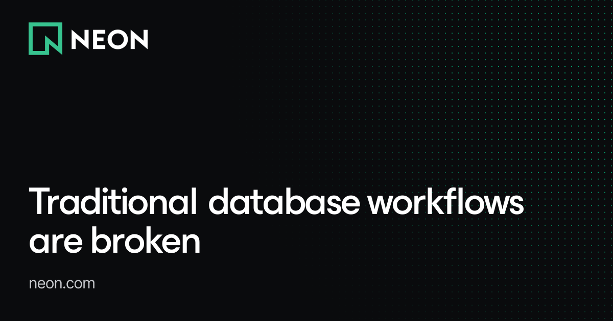Traditional database workflows are broken - Neon Branching