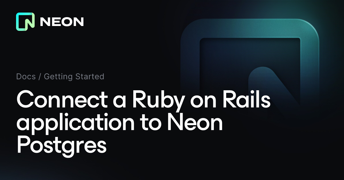 Connect a Ruby on Rails application to Neon Postgres - Neon Docs