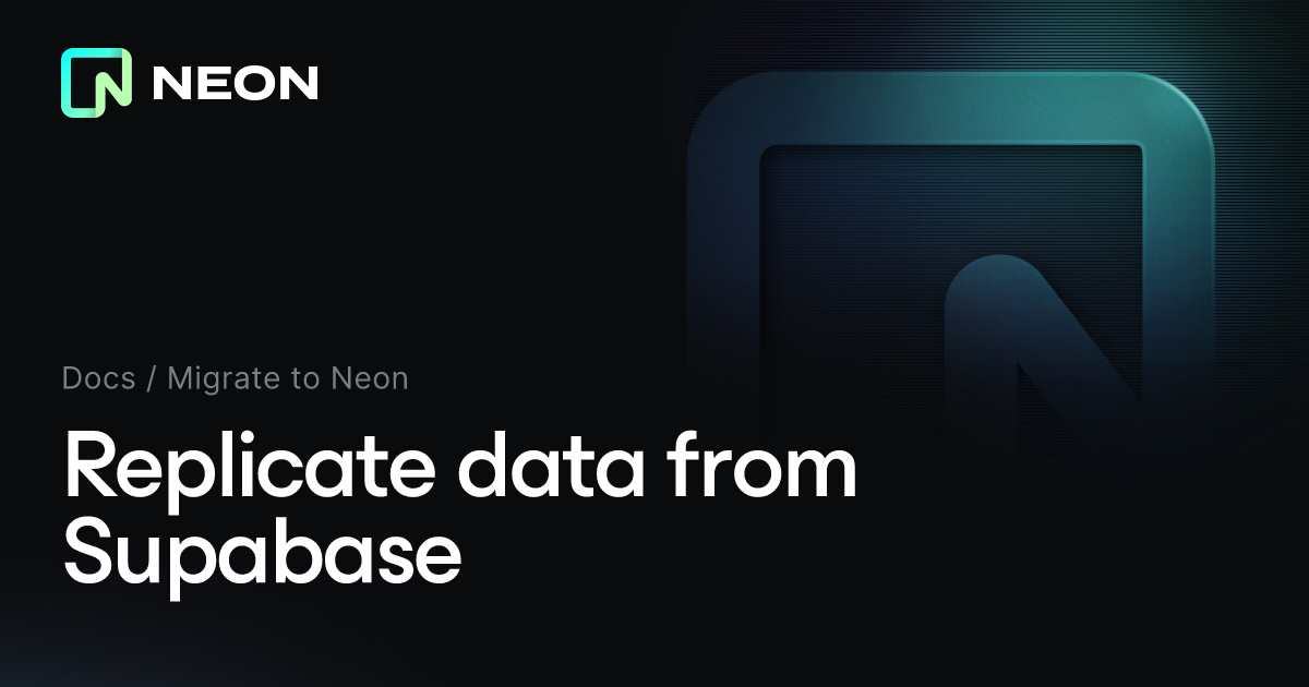 Replicate data from Supabase - Neon Docs