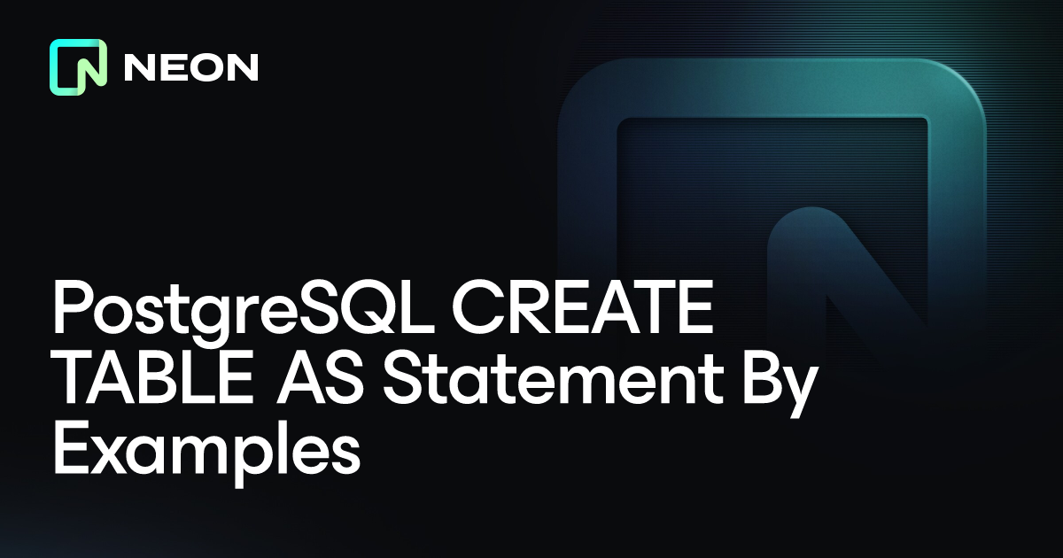 PostgreSQL CREATE TABLE AS Statement By Examples